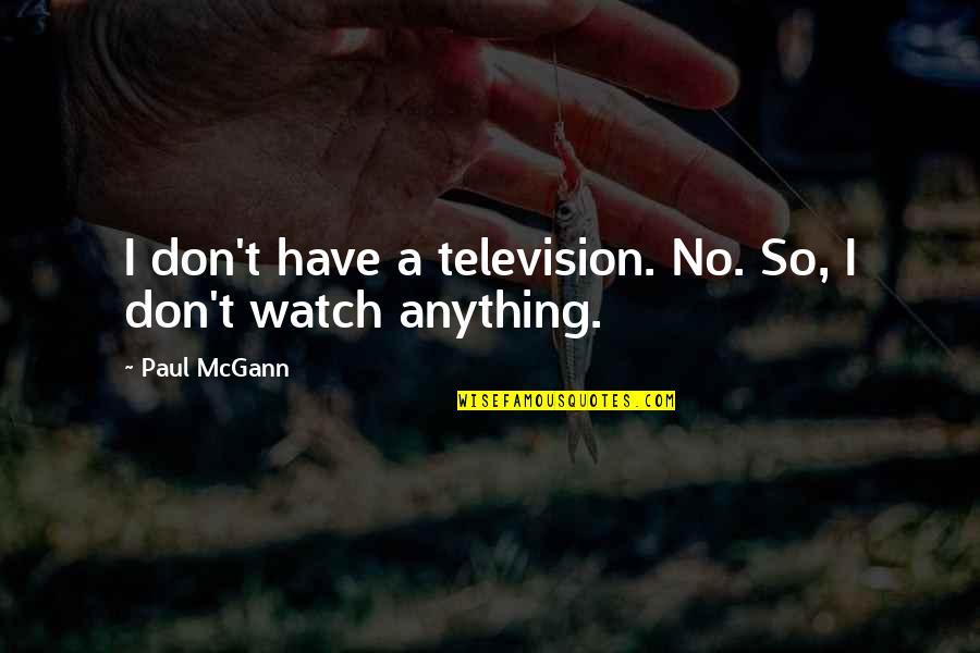 Chasing The Sunset Quote Quotes By Paul McGann: I don't have a television. No. So, I