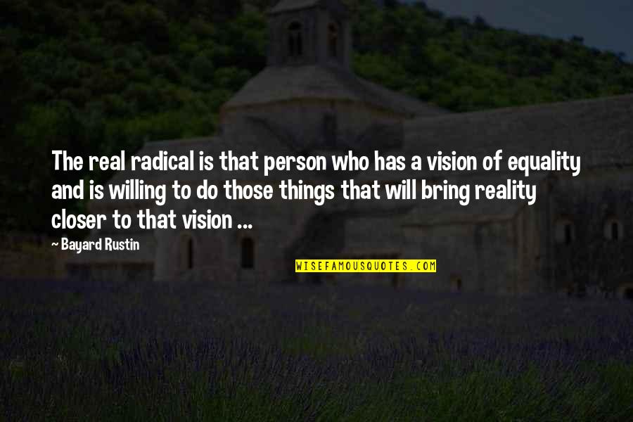 Chasing Vines Quotes By Bayard Rustin: The real radical is that person who has
