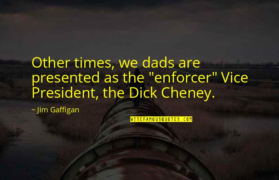 Chasing Your Destiny Quotes By Jim Gaffigan: Other times, we dads are presented as the