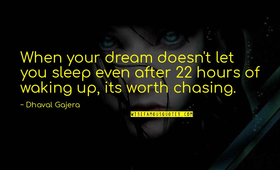 Chasing Your Dream Quotes By Dhaval Gajera: When your dream doesn't let you sleep even