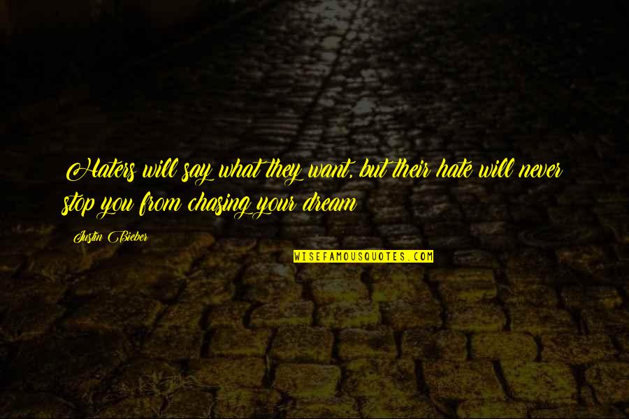 Chasing Your Dream Quotes By Justin Bieber: Haters will say what they want, but their