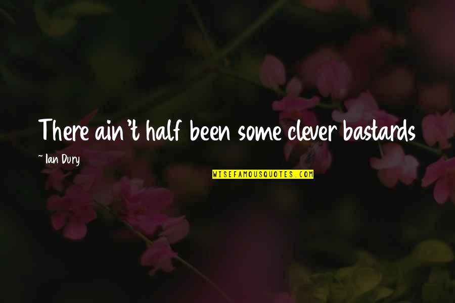 Chasing Your Dreams Pinterest Quotes By Ian Dury: There ain't half been some clever bastards Chasing Your Dreams Pinterest Quotes By Ian Dury: There ain't half been some clever bastards
