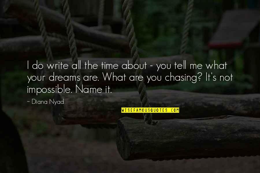 Chasing Your Dreams Quotes By Diana Nyad: I do write all the time about -
