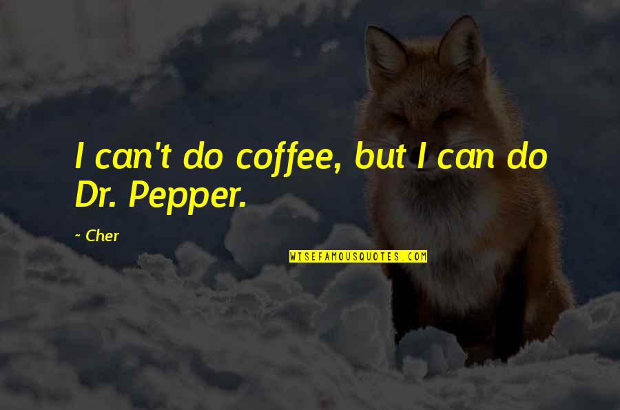 Chasing Your Goals Quotes By Cher: I can't do coffee, but I can do