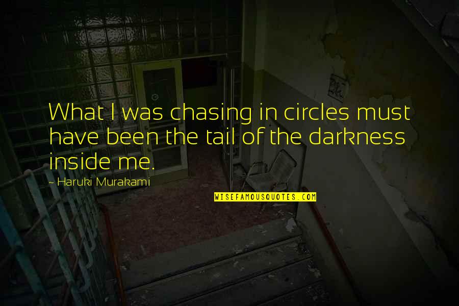 Chasing Your Tail Quotes By Haruki Murakami: What I was chasing in circles must have