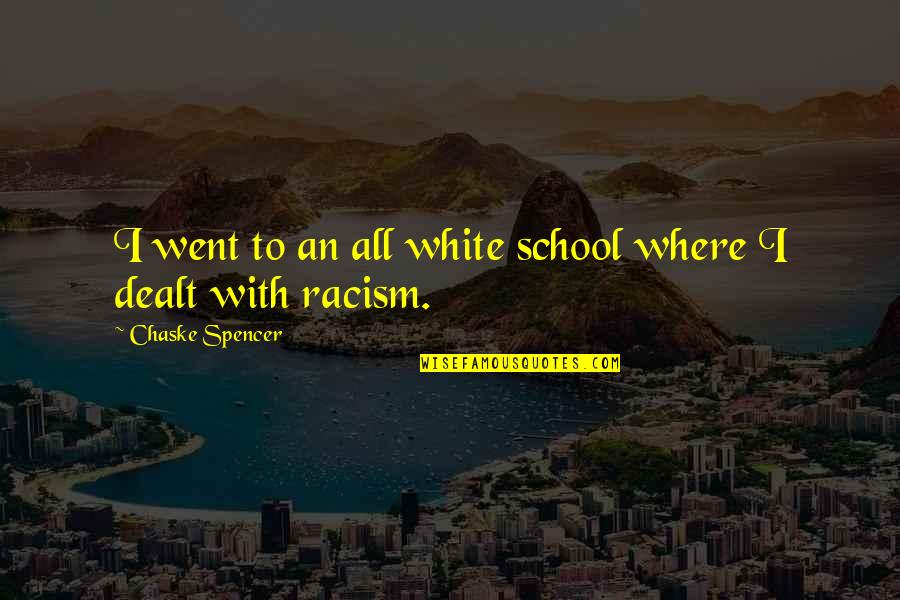 Chaske Spencer Quotes By Chaske Spencer: I went to an all white school where