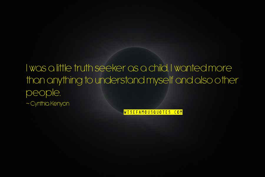 Chasm Movie Quotes By Cynthia Kenyon: I was a little truth seeker as a Chasm Movie Quotes By Cynthia Kenyon: I was a little truth seeker as a