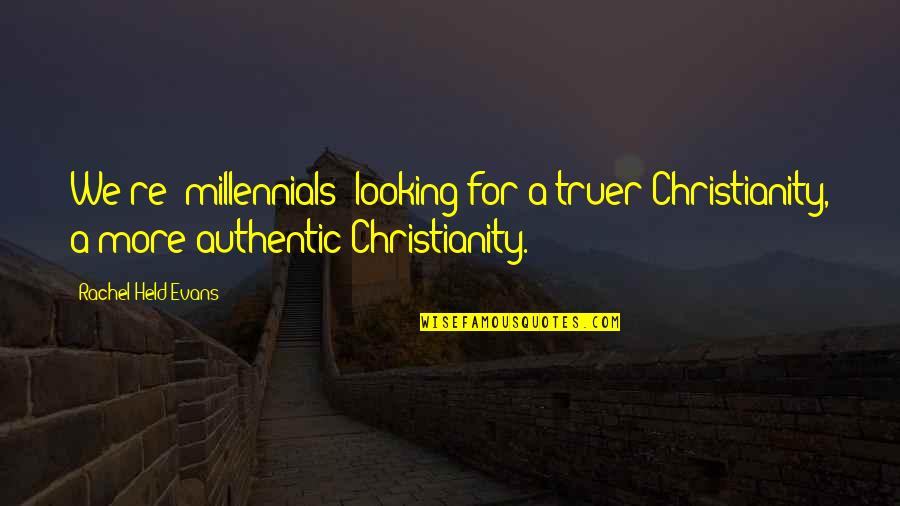 Chasm Pronunciation Quotes By Rachel Held Evans: We're (millennials) looking for a truer Christianity, a