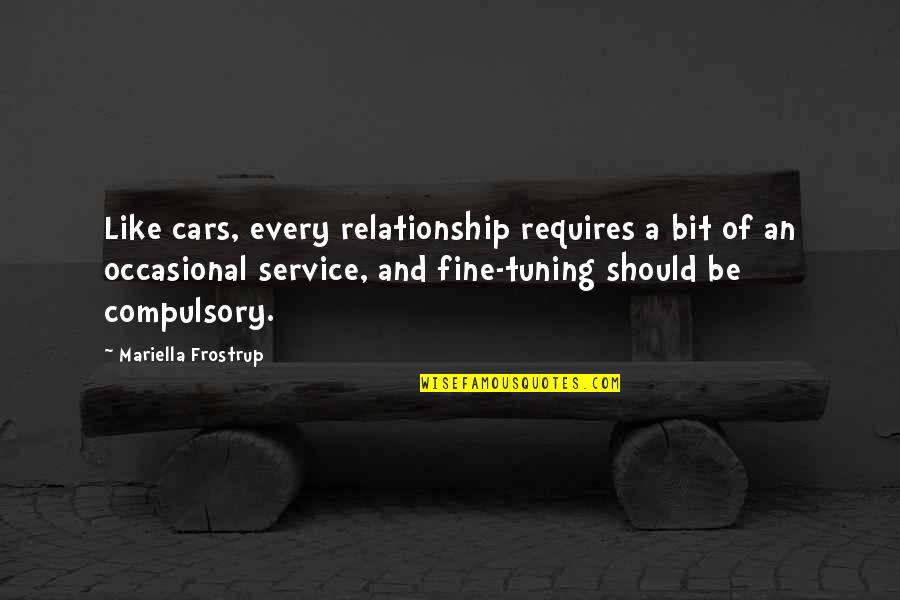 Chasma Quotes By Mariella Frostrup: Like cars, every relationship requires a bit of Chasma Quotes By Mariella Frostrup: Like cars, every relationship requires a bit of