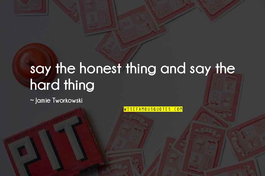 Chasmfiends Quotes By Jamie Tworkowski: say the honest thing and say the hard Chasmfiends Quotes By Jamie Tworkowski: say the honest thing and say the hard