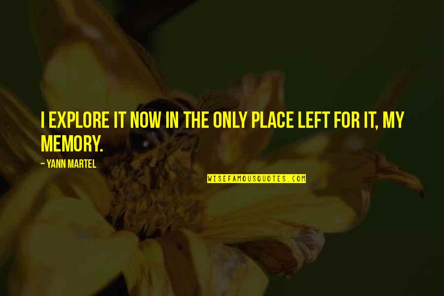 Chasnoff Jessica Quotes By Yann Martel: I explore it now in the only place