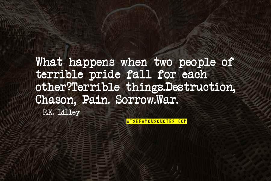 Chason Quotes By R.K. Lilley: What happens when two people of terrible pride