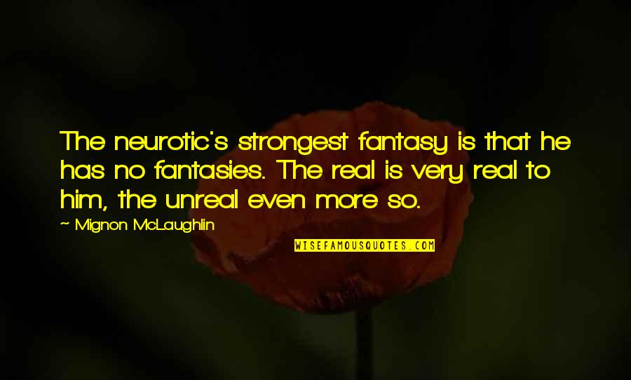 Chasse Aux Quotes By Mignon McLaughlin: The neurotic's strongest fantasy is that he has