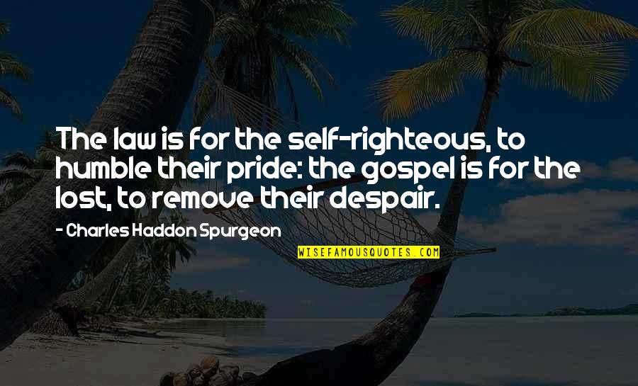 Chassell Quotes By Charles Haddon Spurgeon: The law is for the self-righteous, to humble
