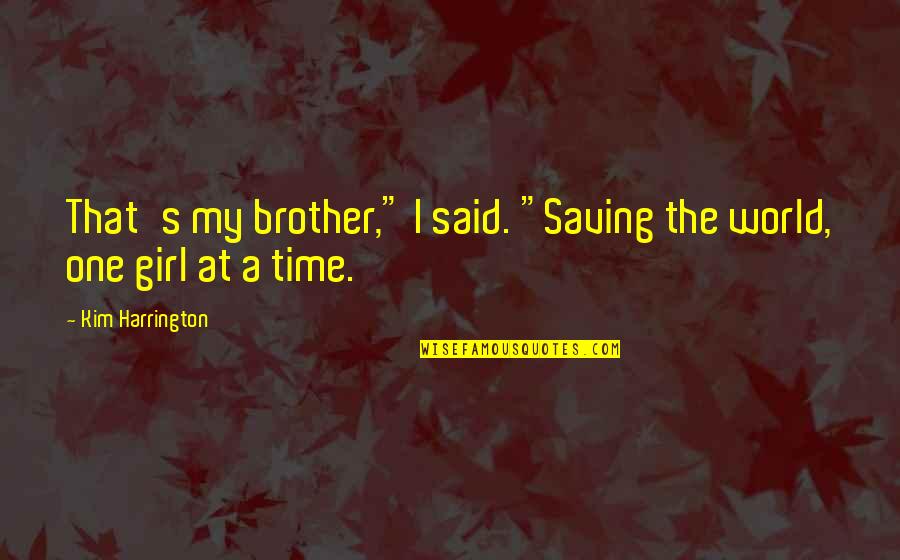 Chasseral Meadows Quotes By Kim Harrington: That's my brother," I said. "Saving the world,