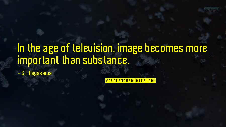 Chasseriaus Othello Quotes By S.I. Hayakawa: In the age of television, image becomes more