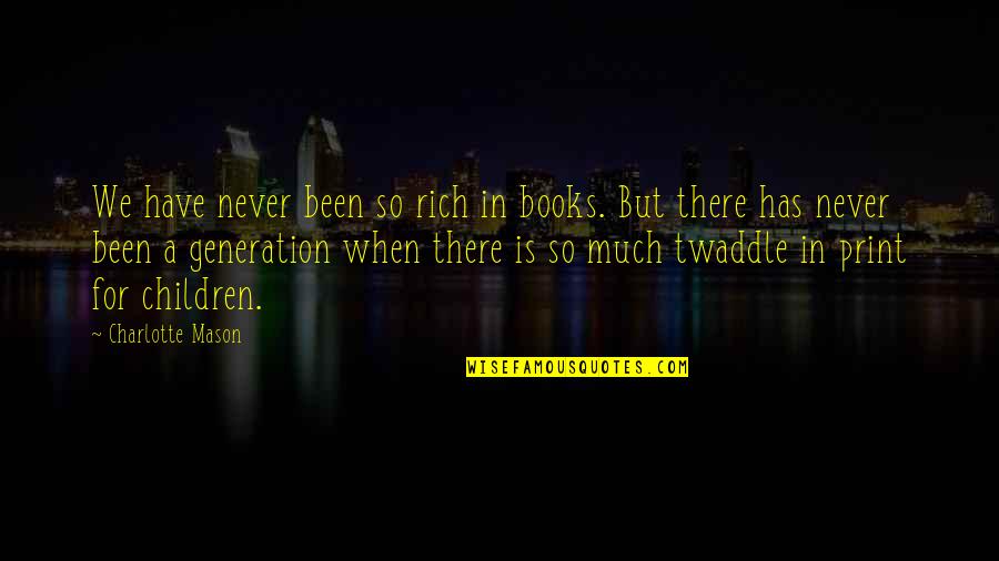 Chassey Mariah Quotes By Charlotte Mason: We have never been so rich in books.