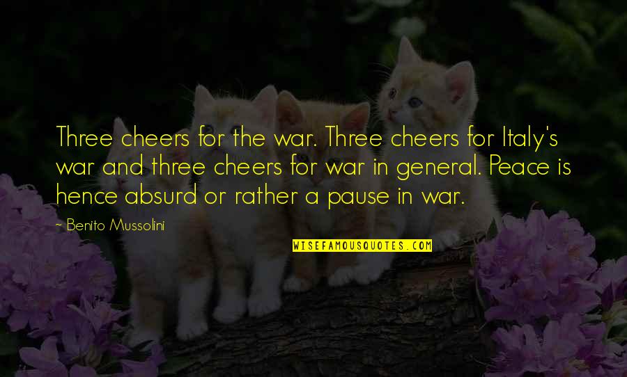 Chassey Media Quotes By Benito Mussolini: Three cheers for the war. Three cheers for Chassey Media Quotes By Benito Mussolini: Three cheers for the war. Three cheers for
