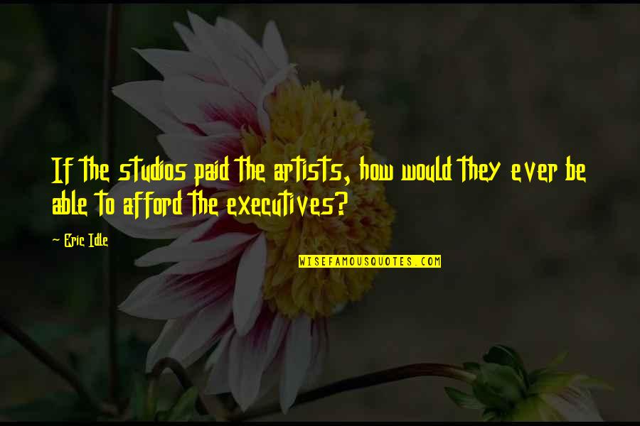 Chassidic Quotes By Eric Idle: If the studios paid the artists, how would
