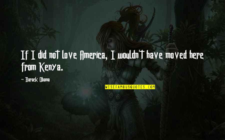 Chassidut Quotes By Barack Obama: If I did not love America, I wouldn't
