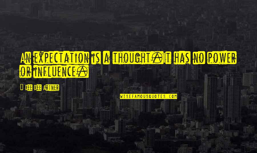 Chassidut Quotes By Dee Dee Artner: An expectation is a thought.It has no power Chassidut Quotes By Dee Dee Artner: An expectation is a thought.It has no power