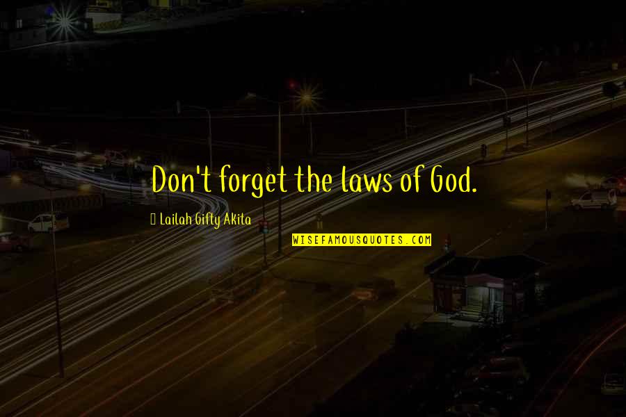Chassidy Brooks Quotes By Lailah Gifty Akita: Don't forget the laws of God. Chassidy Brooks Quotes By Lailah Gifty Akita: Don't forget the laws of God.