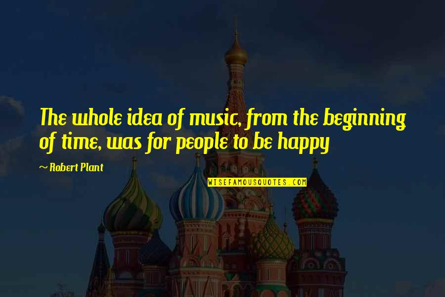 Chassis Paint Quotes By Robert Plant: The whole idea of music, from the beginning