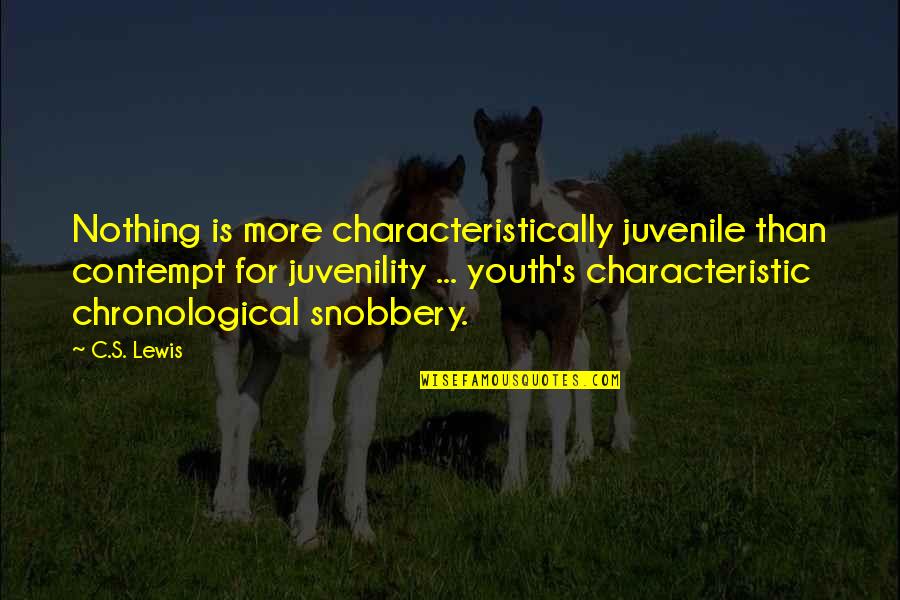 Chassis Quotes By C.S. Lewis: Nothing is more characteristically juvenile than contempt for