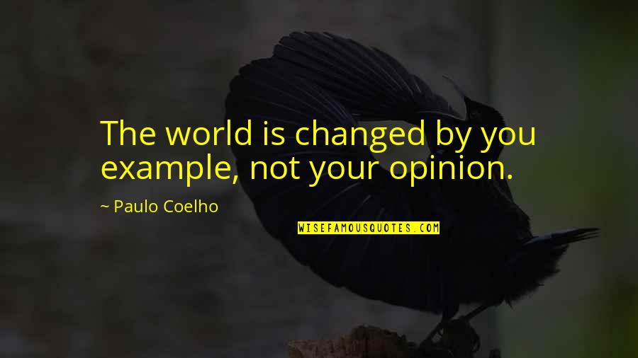 Chassis Quotes By Paulo Coelho: The world is changed by you example, not Chassis Quotes By Paulo Coelho: The world is changed by you example, not