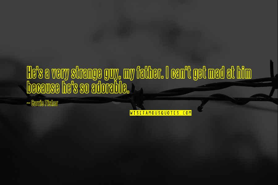 Chassis Unlimited Quotes By Carrie Fisher: He's a very strange guy, my father. I