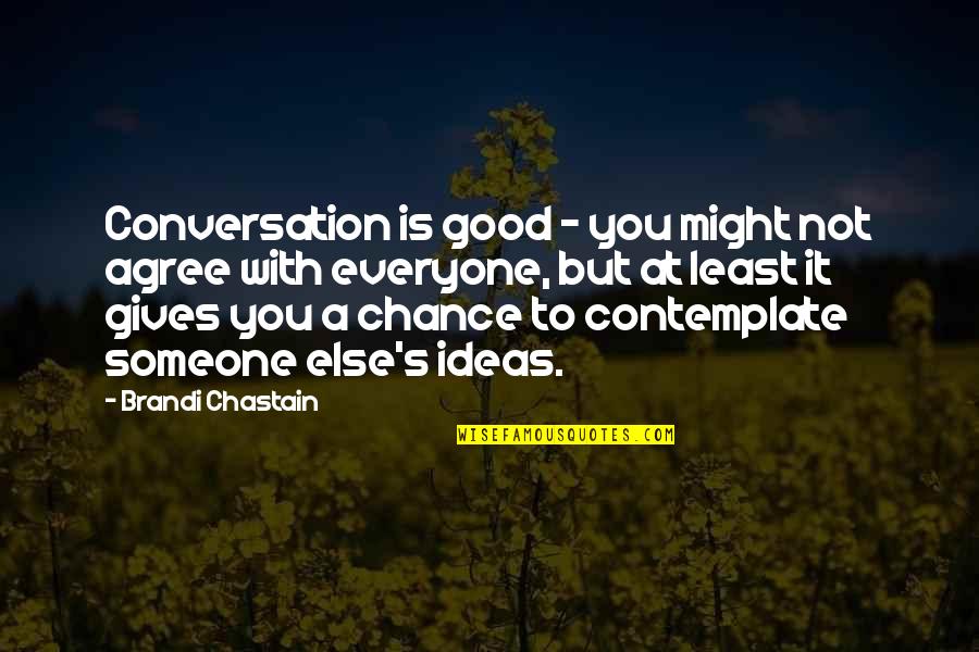 Chastain Quotes By Brandi Chastain: Conversation is good - you might not agree