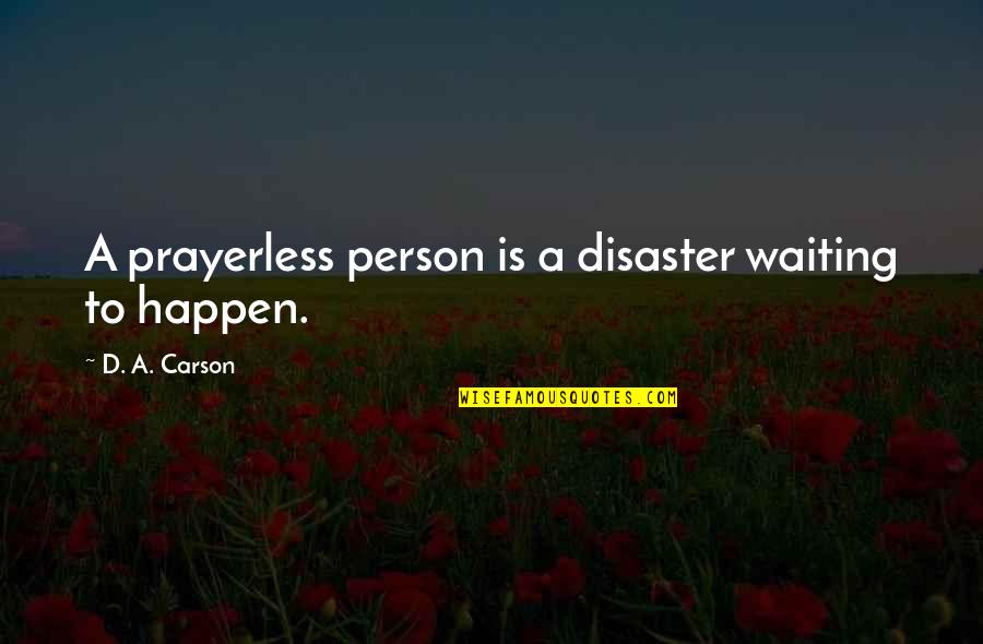 Chastains Front Beach Cottages Quotes By D. A. Carson: A prayerless person is a disaster waiting to Chastains Front Beach Cottages Quotes By D. A. Carson: A prayerless person is a disaster waiting to