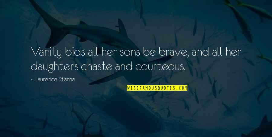 Chaste Quotes By Laurence Sterne: Vanity bids all her sons be brave, and