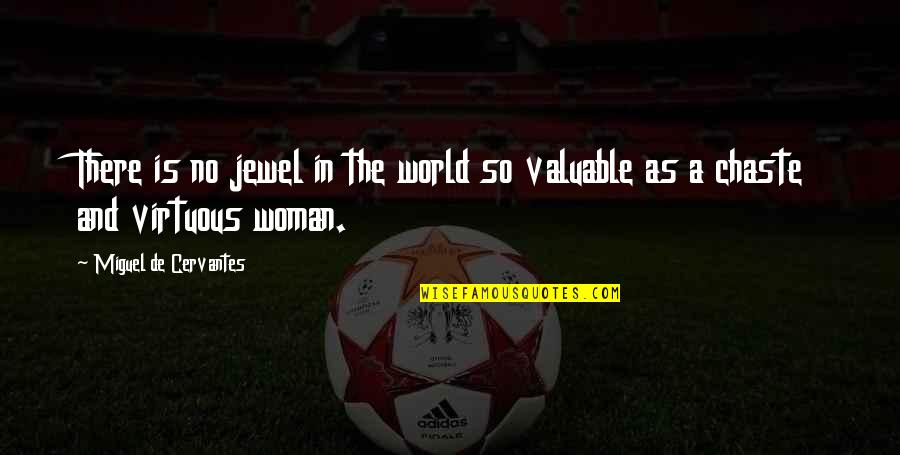 Chaste Quotes By Miguel De Cervantes: There is no jewel in the world so Chaste Quotes By Miguel De Cervantes: There is no jewel in the world so