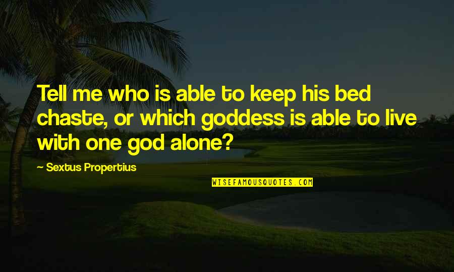 Chaste Quotes By Sextus Propertius: Tell me who is able to keep his Chaste Quotes By Sextus Propertius: Tell me who is able to keep his