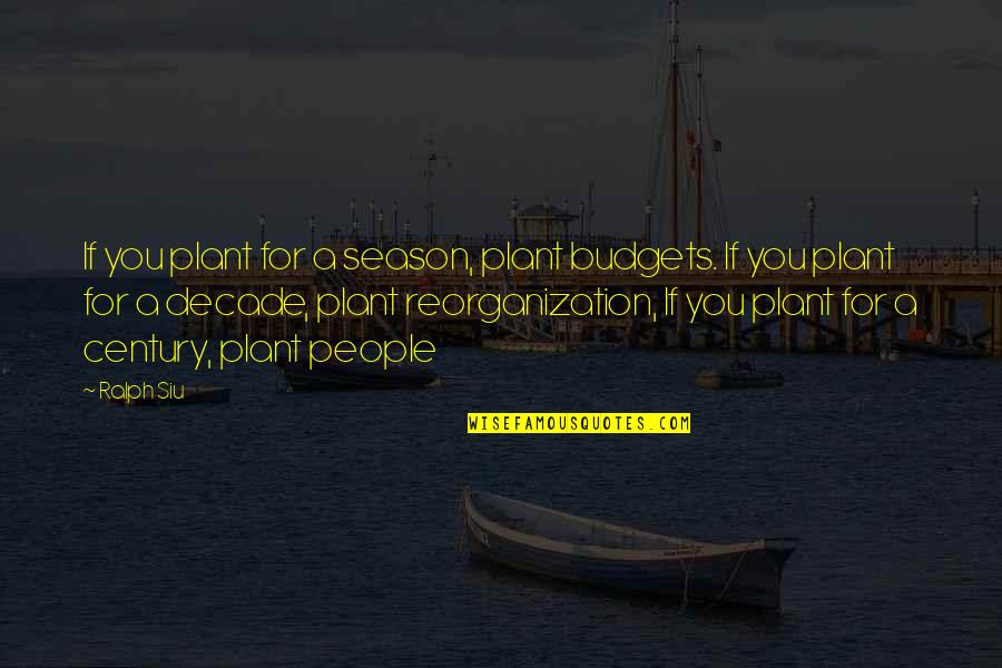 Chasteler Quotes By Ralph Siu: If you plant for a season, plant budgets.