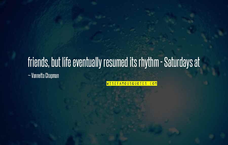 Chasteler Quotes By Vannetta Chapman: friends, but life eventually resumed its rhythm -