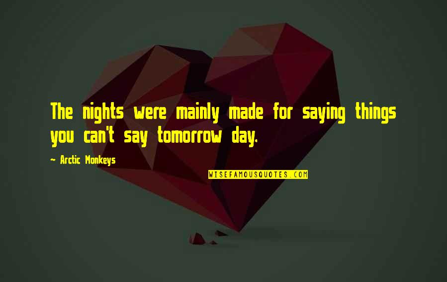Chasten Harmon Quotes By Arctic Monkeys: The nights were mainly made for saying things