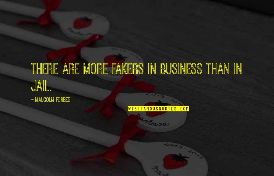 Chasten Harmon Quotes By Malcolm Forbes: There are more fakers in business than in