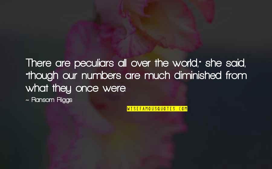 Chastened Book Quotes By Ransom Riggs: There are peculiars all over the world," she