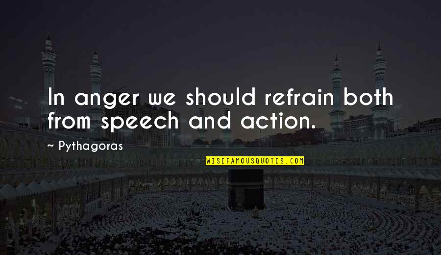Chastenenth Quotes By Pythagoras: In anger we should refrain both from speech