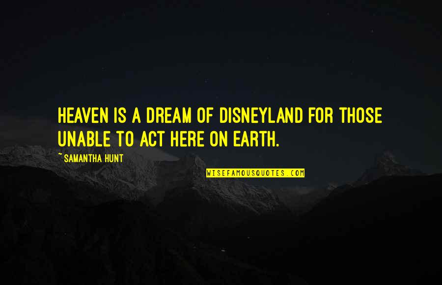 Chasteness Pronunciation Quotes By Samantha Hunt: Heaven is a dream of Disneyland for those