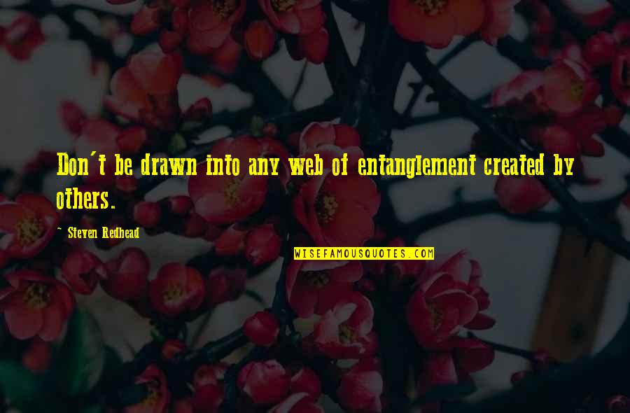 Chasteneth Whom He Loves Quotes By Steven Redhead: Don't be drawn into any web of entanglement Chasteneth Whom He Loves Quotes By Steven Redhead: Don't be drawn into any web of entanglement
