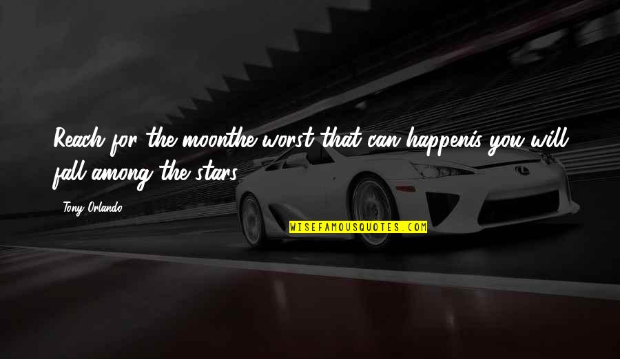 Chasteneth Whom He Loves Quotes By Tony Orlando: Reach for the moonthe worst that can happenis