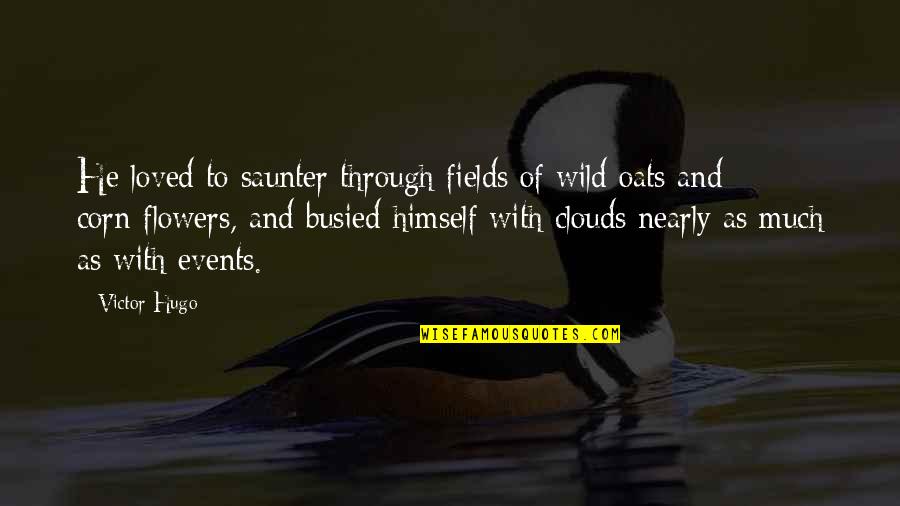 Chasteneth Whom He Loves Quotes By Victor Hugo: He loved to saunter through fields of wild Chasteneth Whom He Loves Quotes By Victor Hugo: He loved to saunter through fields of wild