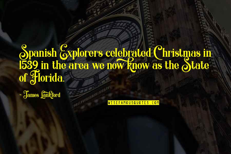 Chastenings Quotes By James Lankford: Spanish Explorers celebrated Christmas in 1539 in the