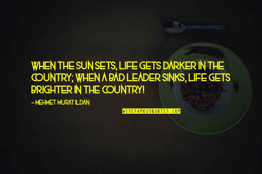 Chastenings Quotes By Mehmet Murat Ildan: When the sun sets, life gets darker in