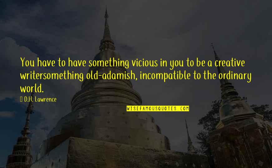 Chaster Johnson Quotes By D.H. Lawrence: You have to have something vicious in you