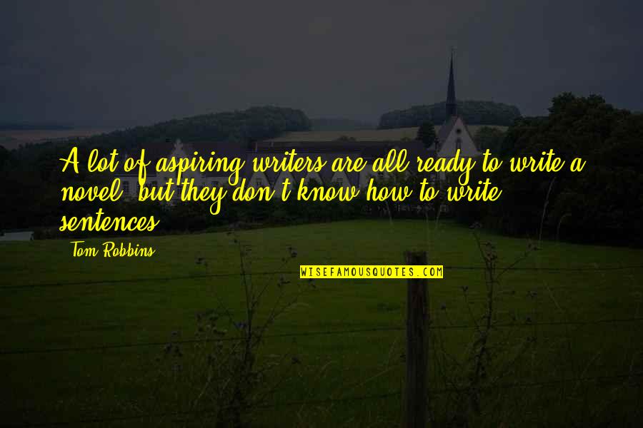Chaster Johnson Quotes By Tom Robbins: A lot of aspiring writers are all ready