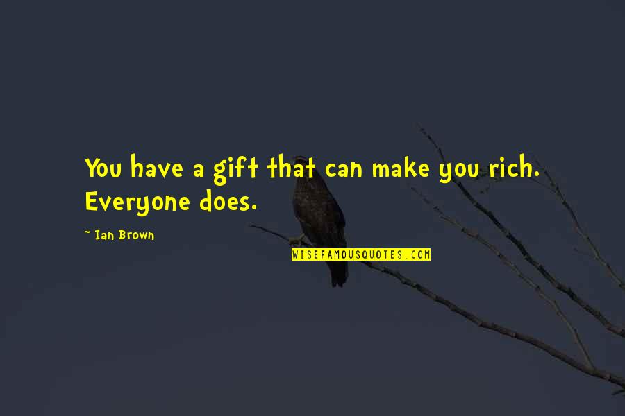 Chastine Property Quotes By Ian Brown: You have a gift that can make you
